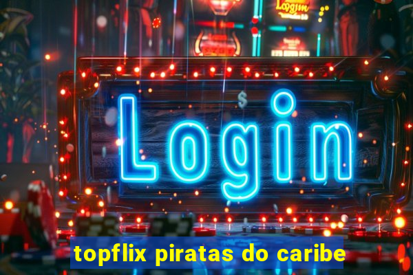 topflix piratas do caribe